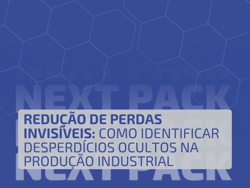 Redução de Perdas Invisíveis: Como Identificar Desperdícios Ocultos na Produção Industrial