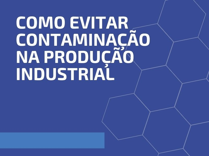 Como Evitar Contaminação na Produção Industrial