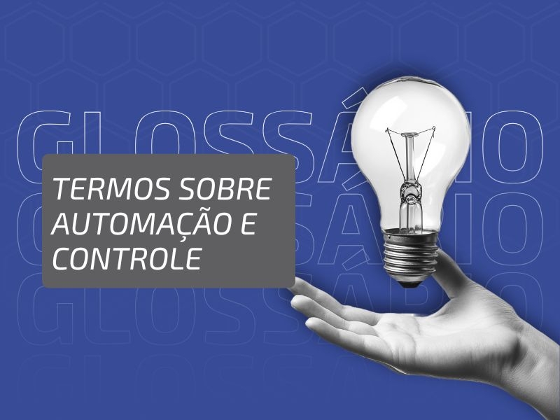 Glossário Industrial #5: Termos sobre Automação e Controle
