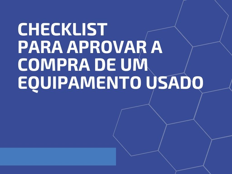 Checklist para Aprovar a Compra de um Equipamento Usado