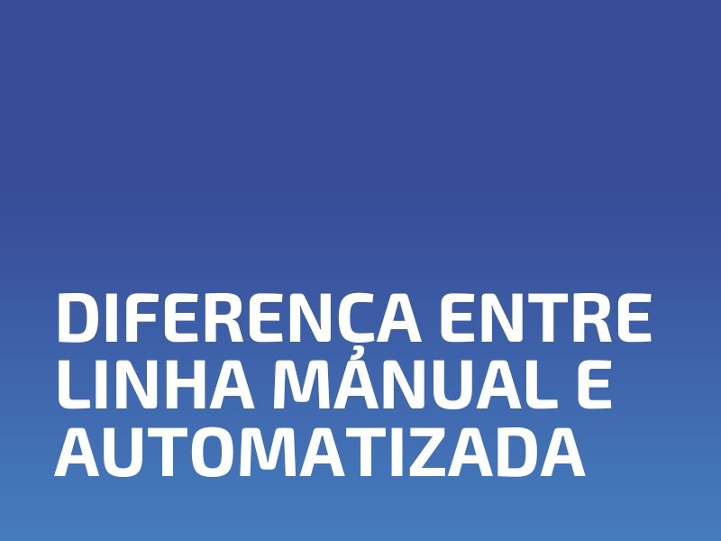 Diferença entre Linha Manual e Automatizada