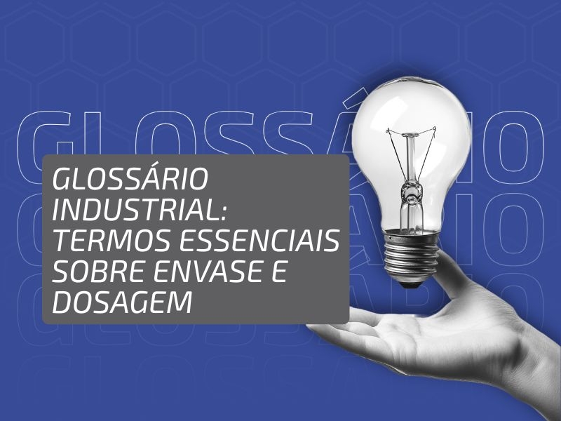 Glossário Industrial #9: Termos Essenciais sobre Envase e Dosagem